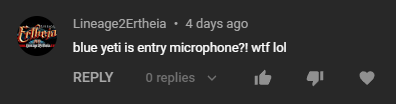 a screencap of a comment on a youtube video. the username is "lineage2ertheia" and the commend reads "blue yeti is entry microphone?! wtf lol"